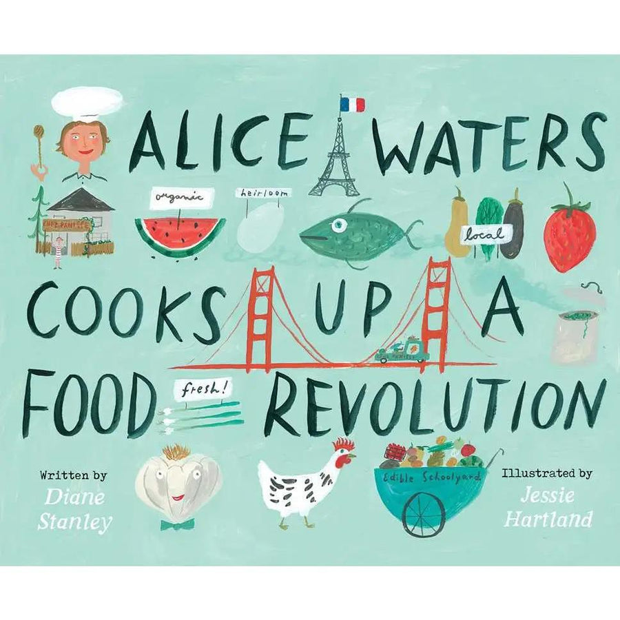 Alice Waters Cooks Up a Food Revolution by Diane Stanley